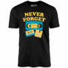 Never Forget – Unisex T-Shirt