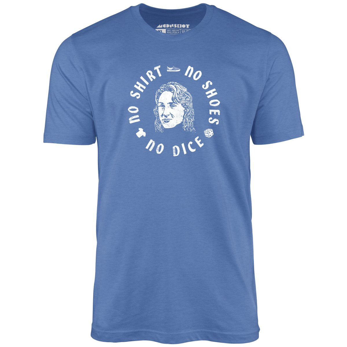 No Shirt, No Shoes, No Dice - Unisex T-Shirt No Shirt, No Shoes, No Dice - Unisex T-Shirt