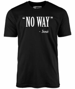 No Way Jose – Unisex T-Shirt No Way Jose – Unisex T-Shirt