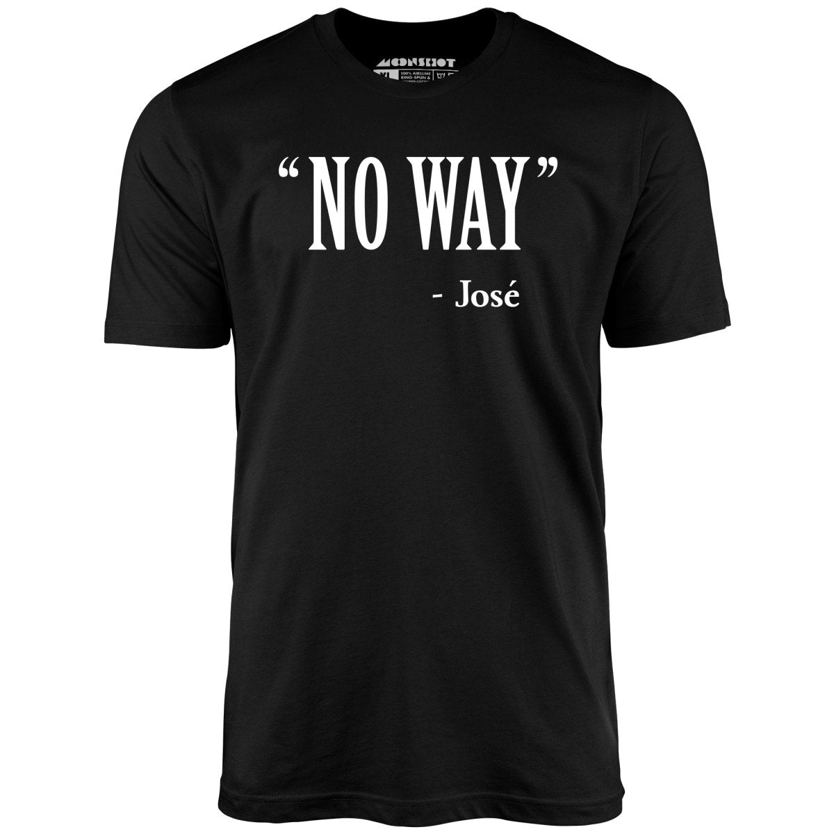 No Way Jose - Unisex T-Shirt No Way Jose - Unisex T-Shirt
