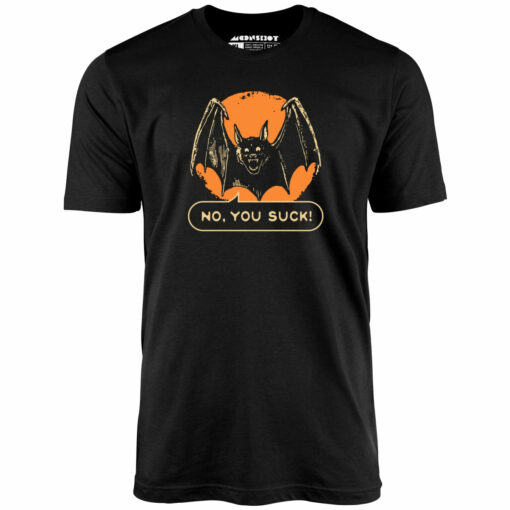 No, You Suck – Unisex T-Shirt