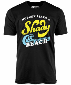 Nobody Likes a Shady Beach – Unisex T-Shirt Nobody Likes a Shady Beach – Unisex T-Shirt