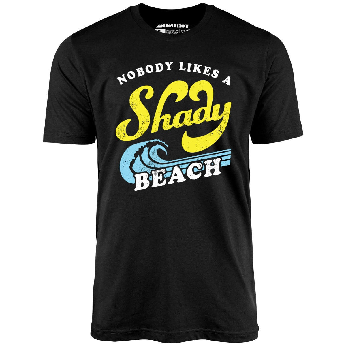 Nobody Likes a Shady Beach - Unisex T-Shirt Nobody Likes a Shady Beach - Unisex T-Shirt