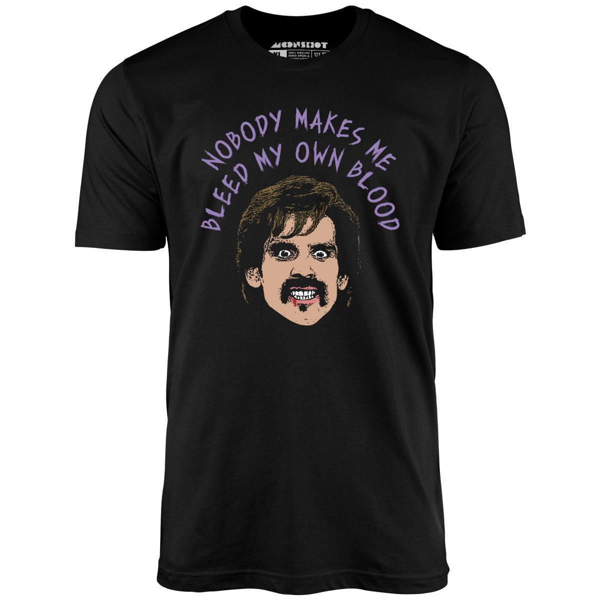 Nobody Makes Me Bleed My Own Blood - Unisex T-Shirt Nobody Makes Me Bleed My Own Blood - Unisex T-Shirt