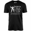 North Pole Strip Club – Unisex T-Shirt