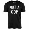 Not a Cop – Unisex T-Shirt