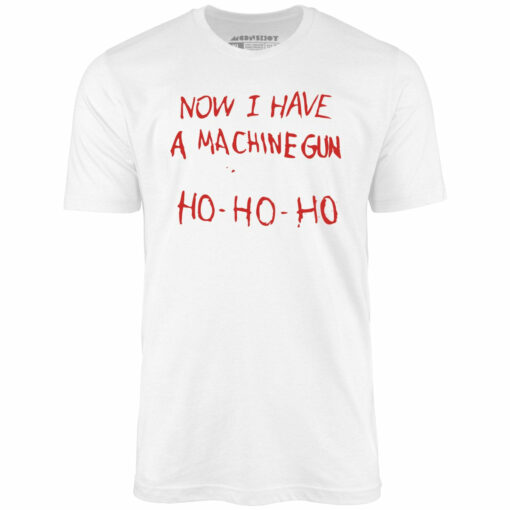 Now I Have a Machine Gun Ho-Ho-Ho – Unisex T-Shirt