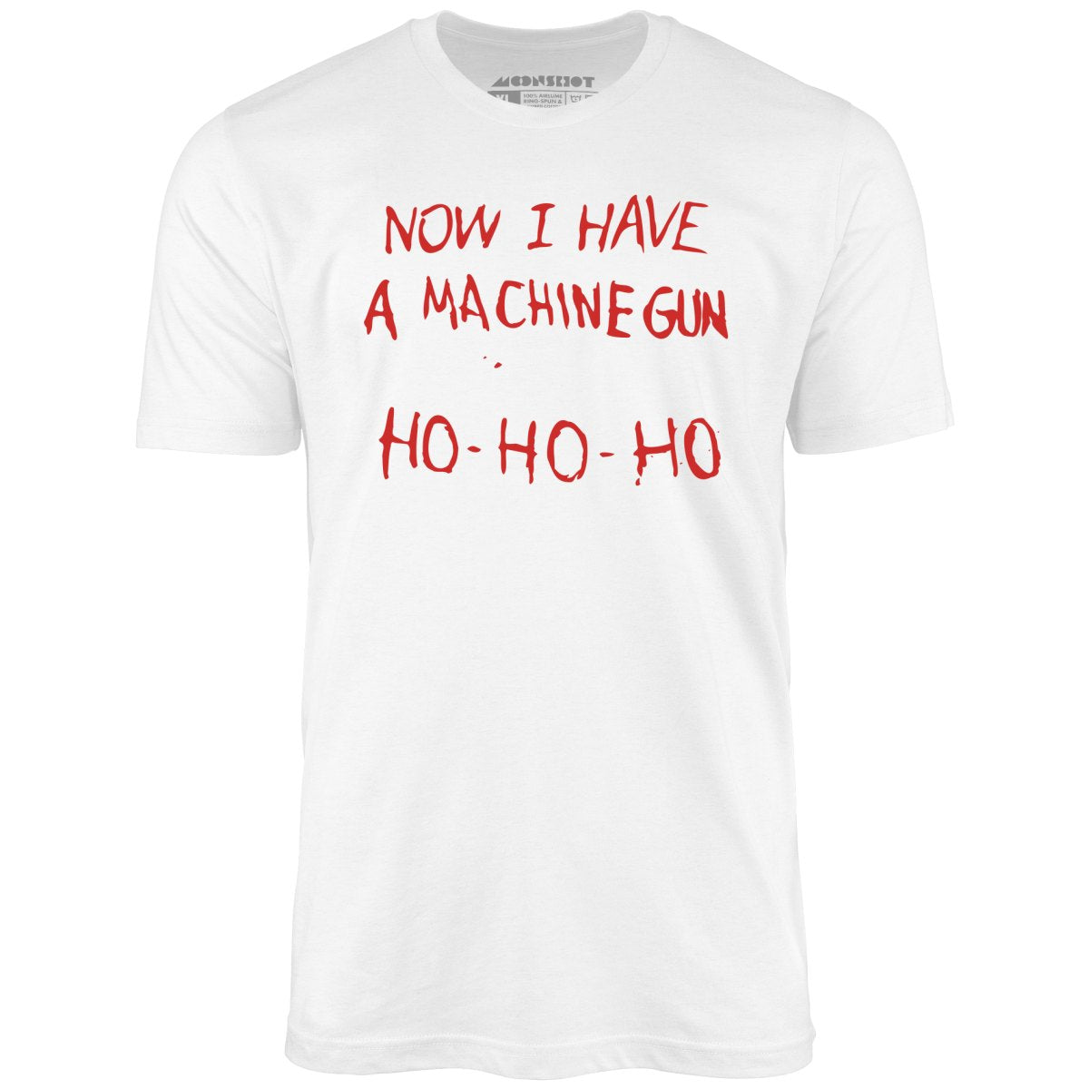 Now I Have a Machine Gun Ho-Ho-Ho - Unisex T-Shirt Now I Have a Machine Gun Ho-Ho-Ho - Unisex T-Shirt