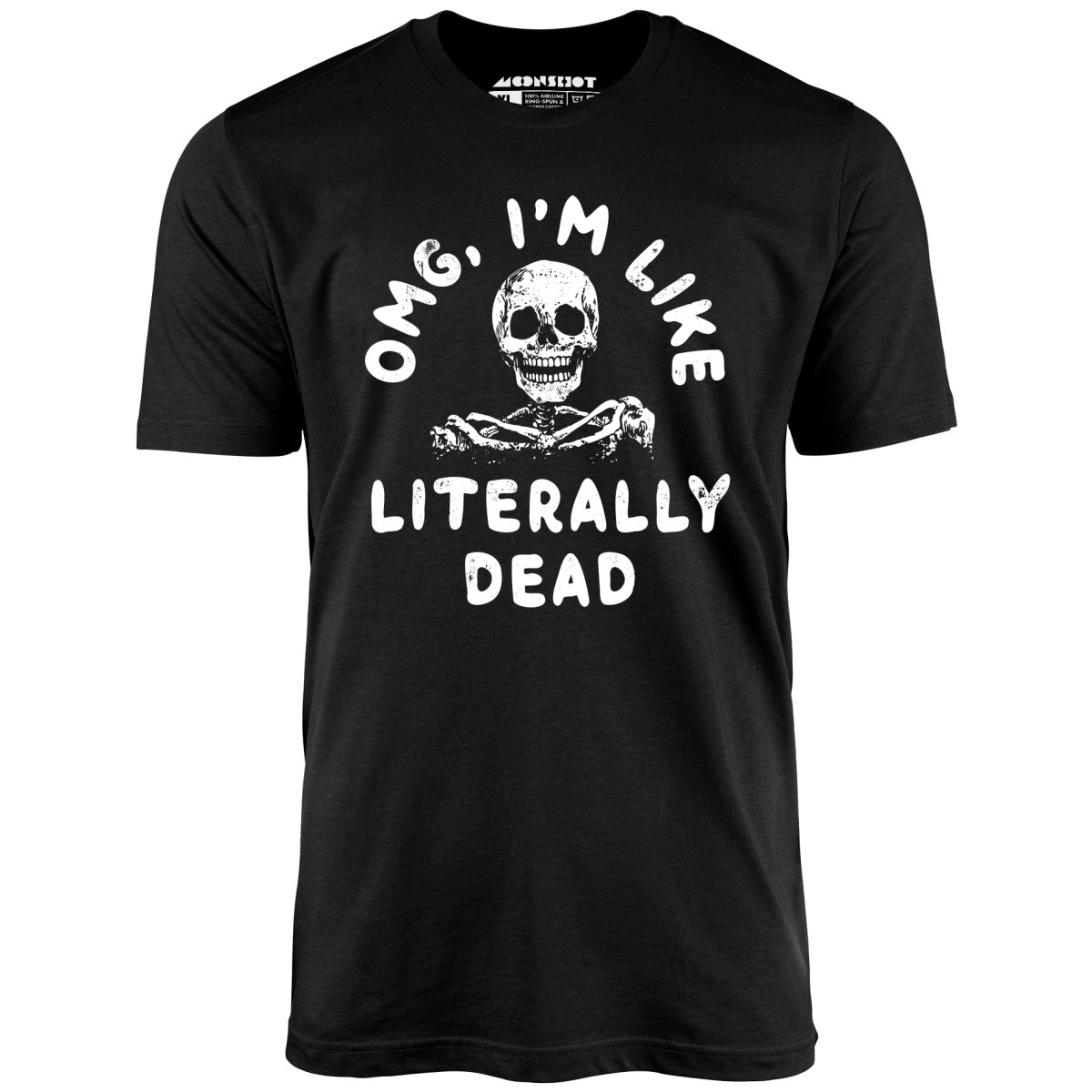 OMG, I'm Like Literally Dead - Unisex T-Shirt OMG, I'm Like Literally Dead - Unisex T-Shirt