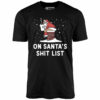 On Santa’s Shit List – Unisex T-Shirt