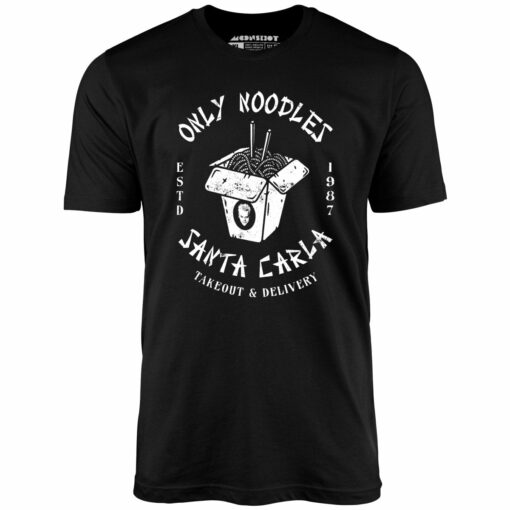 Only Noodles Takeout & Delivery – Santa Carla – Unisex T-Shirt