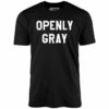 Openly Gray – Unisex T-Shirt