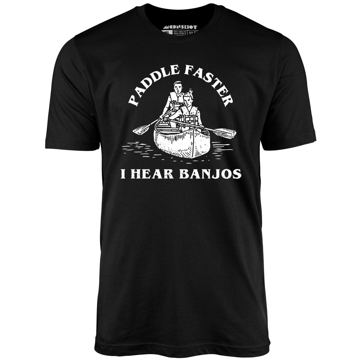 Paddle Faster I Hear Banjos - Unisex T-Shirt Paddle Faster I Hear Banjos - Unisex T-Shirt