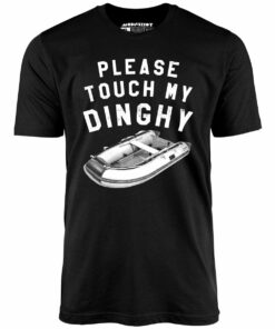 Please Touch My Dinghy – Unisex T-Shirt