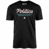 Politics – Unisex T-Shirt