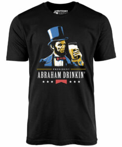President Abraham Drinkin’ – Unisex T-Shirt