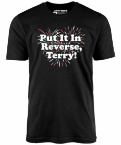 Put It In Reverse, Terry! – Unisex T-Shirt