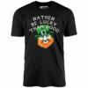 Rather Be Lucky Than Good – Unisex T-Shirt