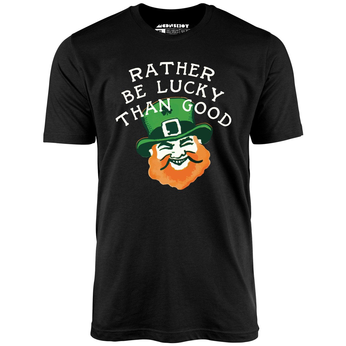 Rather Be Lucky Than Good - Unisex T-Shirt Rather Be Lucky Than Good - Unisex T-Shirt