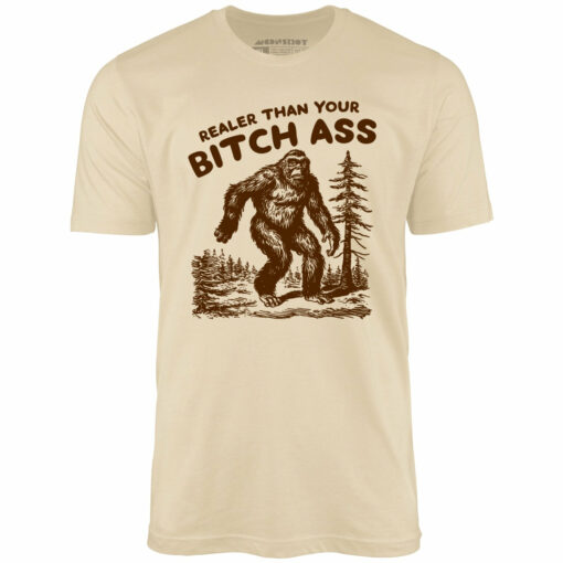 Realer Than Your Bitch Ass – Unisex T-Shirt