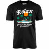 Relax, You’ll Be Dead Someday – Unisex T-Shirt
