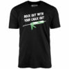 Rock Out With Your Caulk Out – Unisex T-Shirt