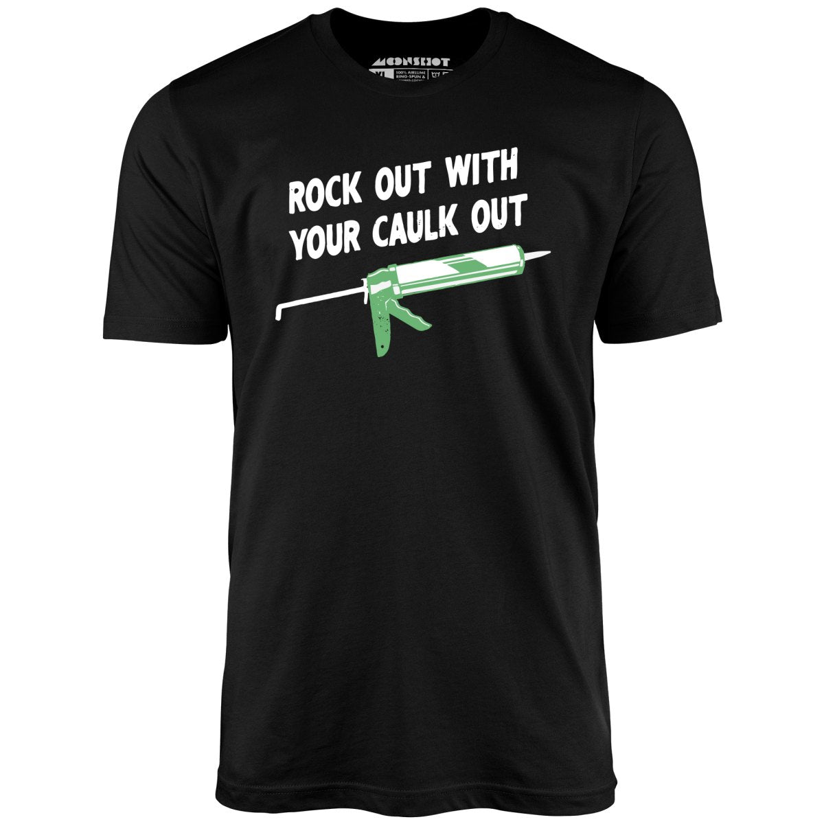 Rock Out With Your Caulk Out - Unisex T-Shirt Rock Out With Your Caulk Out - Unisex T-Shirt