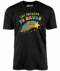 Say Perhaps to Drugs – Unisex T-Shirt Say Perhaps to Drugs – Unisex T-Shirt