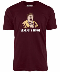 Serenity Now! – Unisex T-Shirt Serenity Now! – Unisex T-Shirt