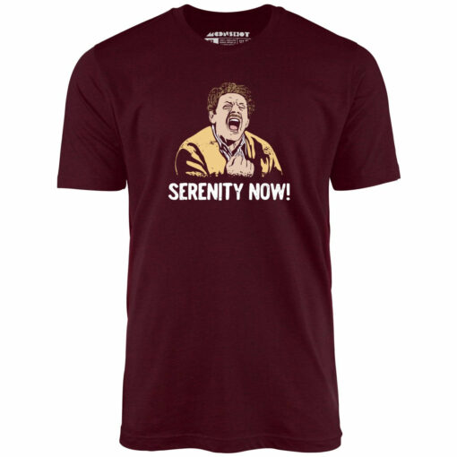 Serenity Now! – Unisex T-Shirt