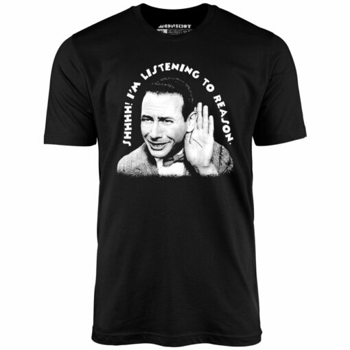 Shhhh I’m Listening to Reason – Unisex T-Shirt