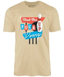 Shut The F Up Donny – Unisex T-Shirt Shut The F Up Donny – Unisex T-Shirt