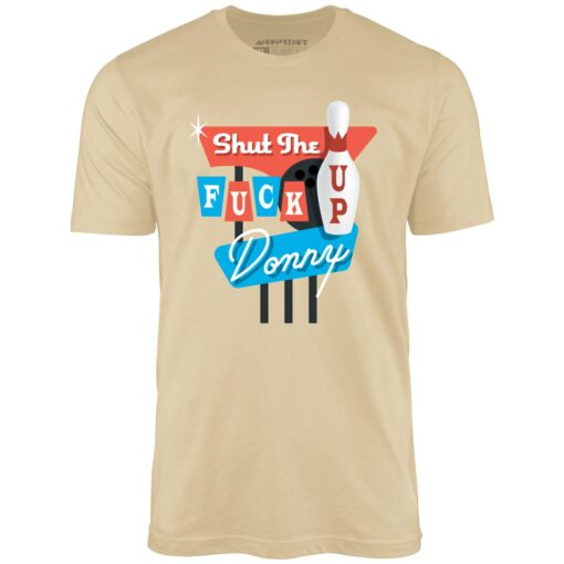 Shut The F Up Donny – Unisex T-Shirt