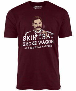 Skin That Smoke Wagon and See What Happens – Unisex T-Shirt