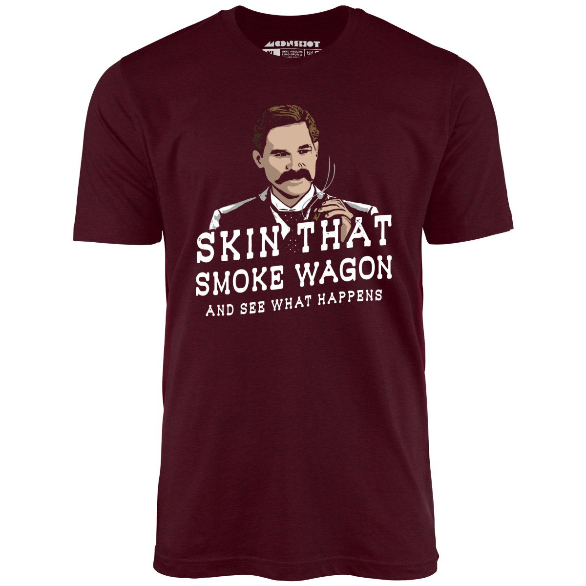Skin That Smoke Wagon and See What Happens - Unisex T-Shirt Skin That Smoke Wagon and See What Happens - Unisex T-Shirt