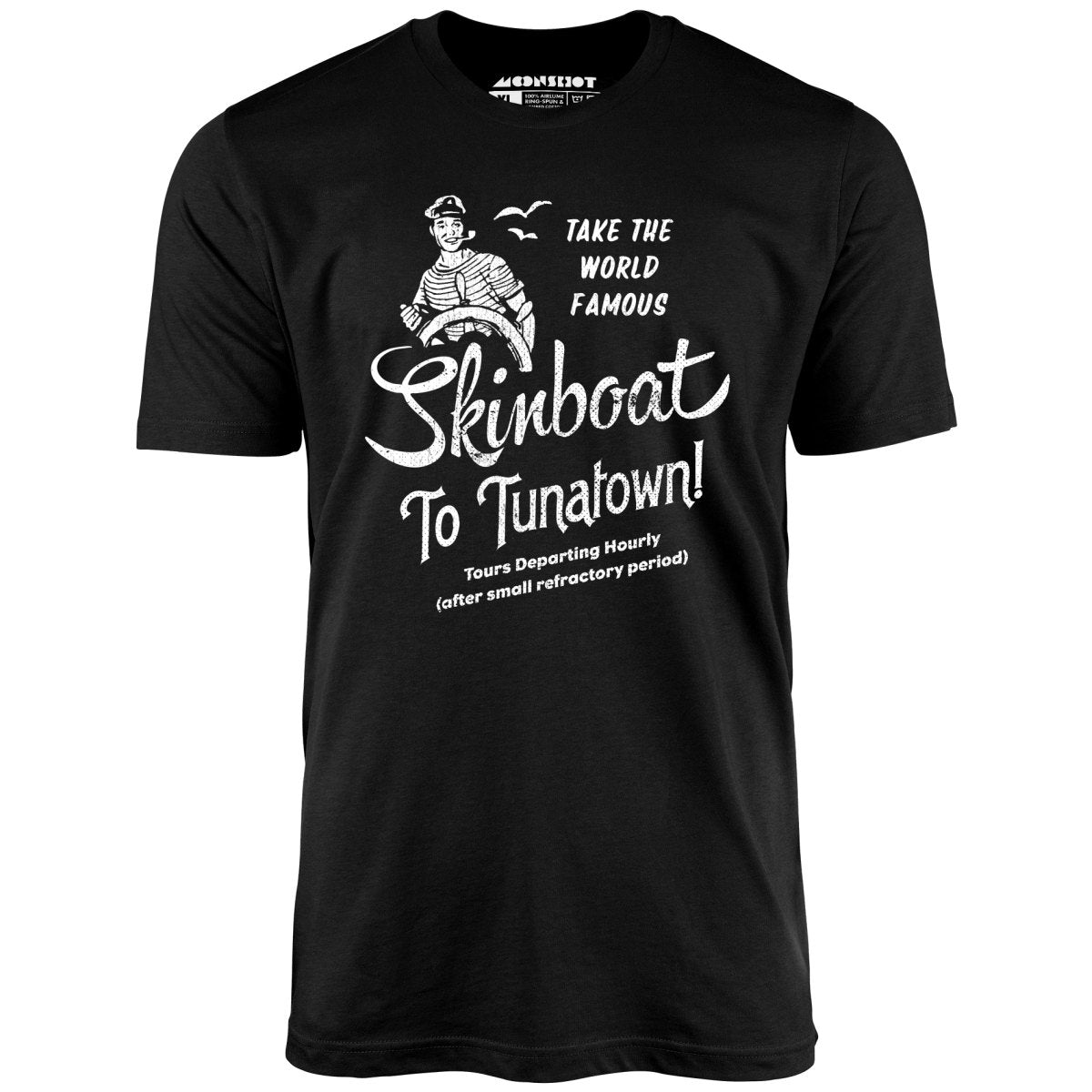 Skinboat to Tuna Town - Unisex T-Shirt Skinboat to Tuna Town - Unisex T-Shirt
