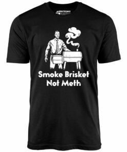 Smoke Brisket Not Meth – Unisex T-Shirt