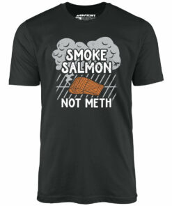 Smoke Salmon Not Meth – Unisex T-Shirt