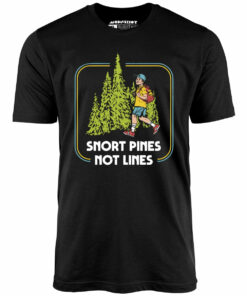 Snort Pines Not Lines – Unisex T-Shirt