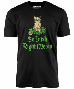So Irish Right Meow – Unisex T-Shirt