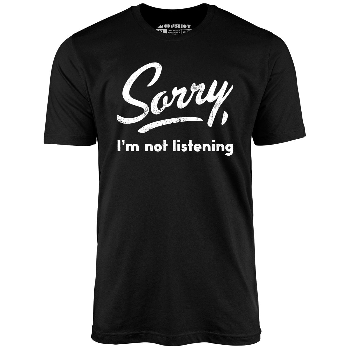 Sorry, I'm Not Listening - Unisex T-Shirt Sorry, I'm Not Listening - Unisex T-Shirt