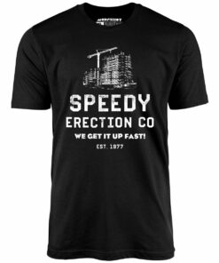 Speedy Erection Co. We Get it Up Fast – Unisex T-Shirt