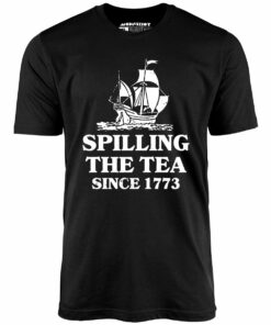Spilling The Tea Since 1773 – Unisex T-Shirt