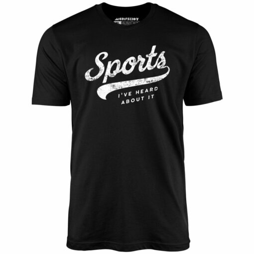 Sports – I’ve Heard About It – Unisex T-Shirt