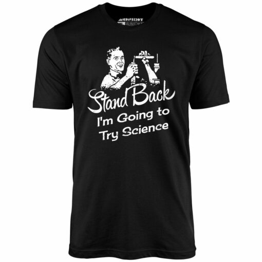 Stand Back I’m Going to Try Science – Unisex T-Shirt