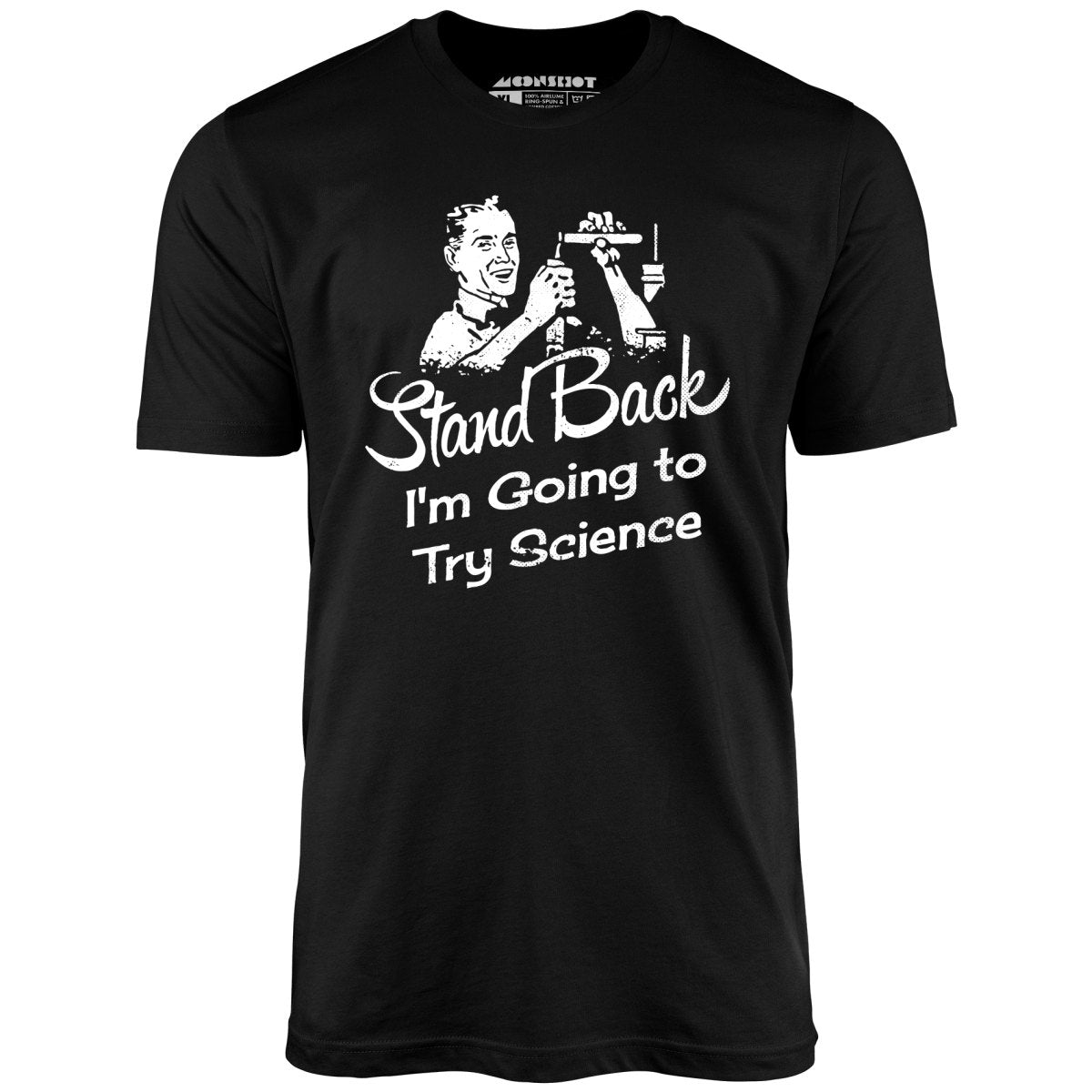 Stand Back I'm Going to Try Science - Unisex T-Shirt Stand Back I'm Going to Try Science - Unisex T-Shirt