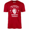 The Colonies Are Quite Rowdy Today – Unisex T-Shirt