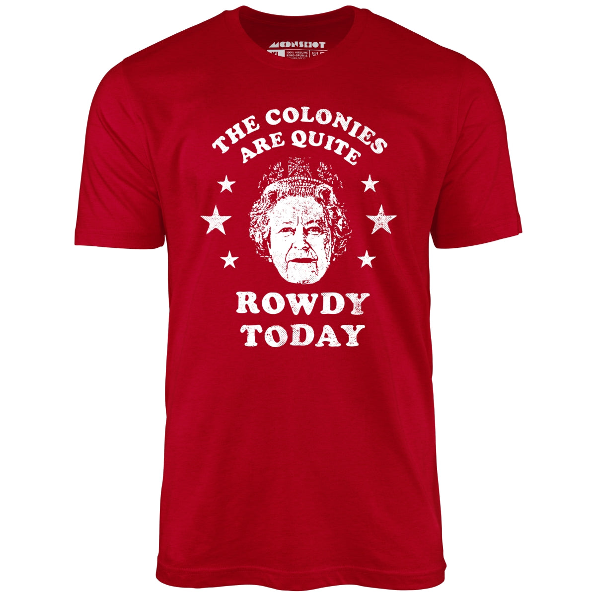 The Colonies Are Quite Rowdy Today - Unisex T-Shirt The Colonies Are Quite Rowdy Today - Unisex T-Shirt