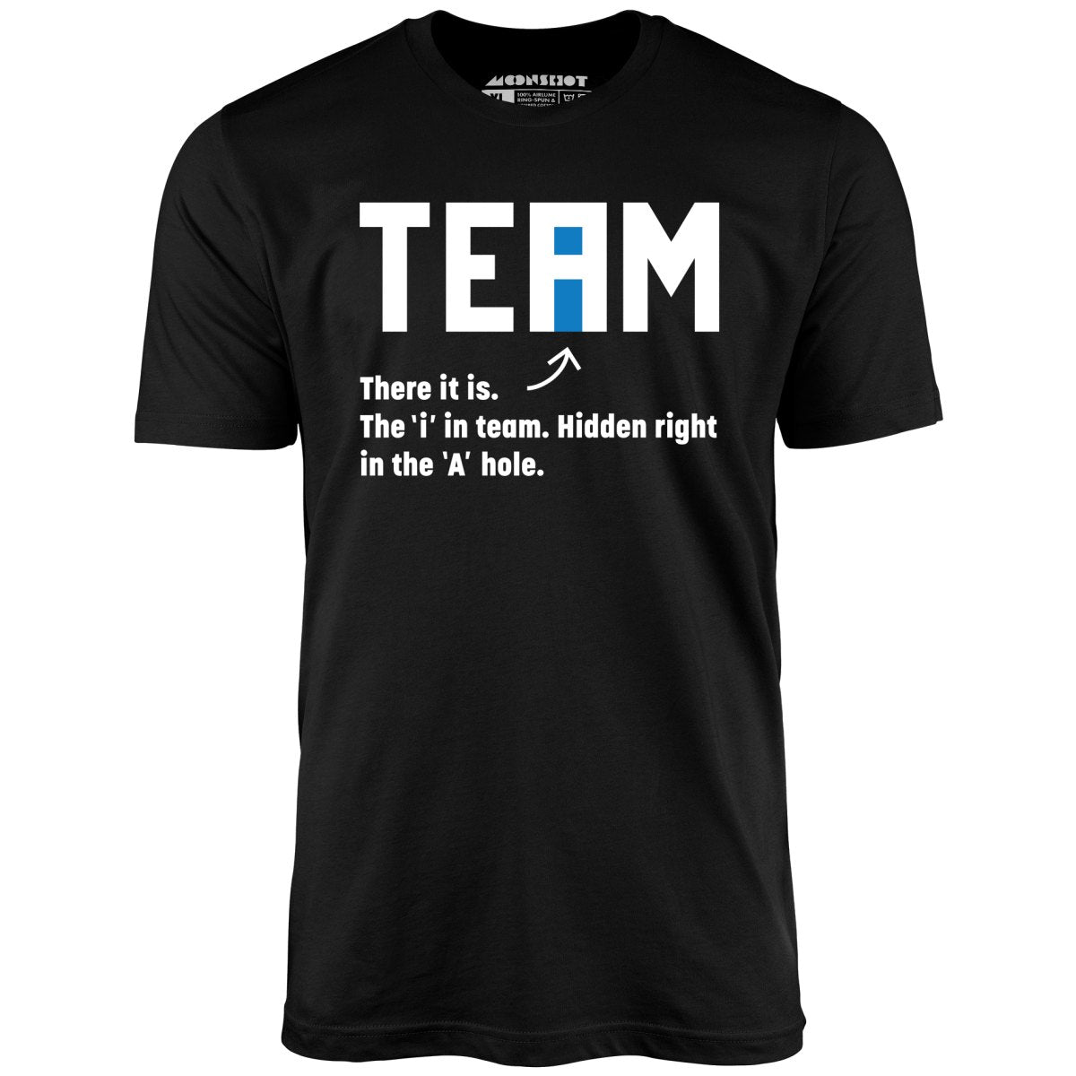 The I in Team - Unisex T-Shirt The I in Team - Unisex T-Shirt