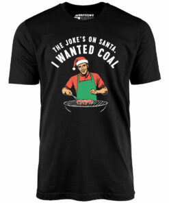 The Joke’s On Santa, I Wanted Coal – Unisex T-Shirt